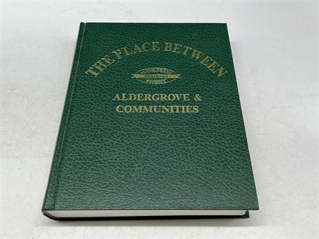 THE PLACE BETWEEN ALDERGROVE - ALDERGROVE LOCAL HISTORY BOOK